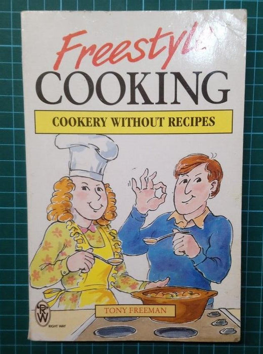 Freestyle Cooking: Cookery without Recipes by Tony Freeman (Paperback, 1996)