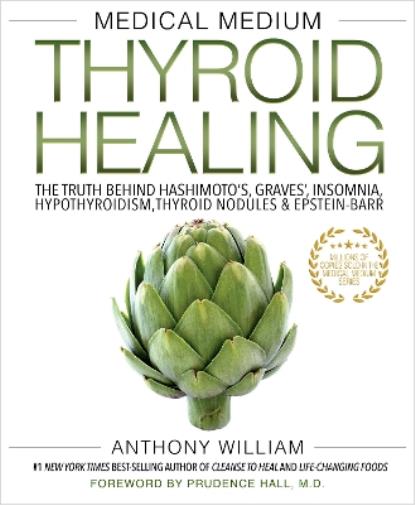 Medical Medium Thyroid Healing: The Truth behind Hashimoto's, Graves', Insomnia,