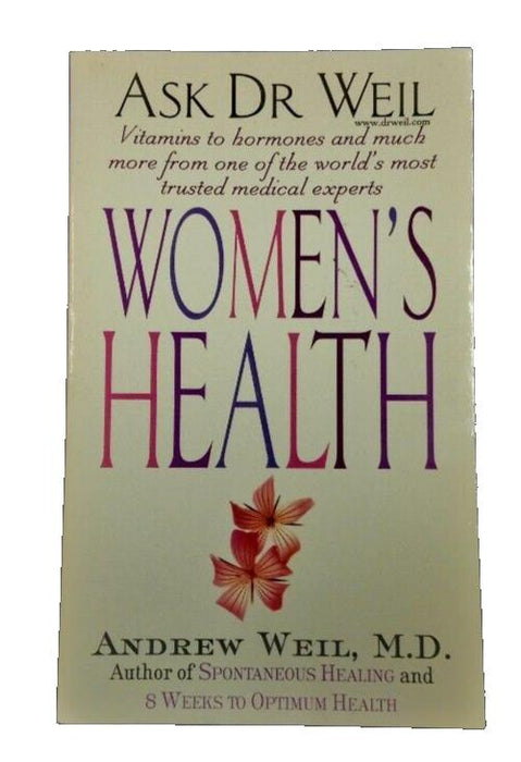 Ask Dr Weil: Women's Health By  Dr. Andrew Weil MD